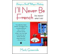 I'll Never Be French (no matter what I do): Living in a Small Village in Brittany [Idioma Inglés]