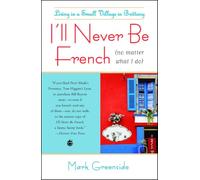 I'll Never Be French (no matter what I do): Living in a Small Village in Brittany [Idioma Inglés]