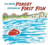 I'll Never Forget Catching my First Fish