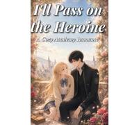 I'll Pass on the Heroine: A Cozy Academy Romance