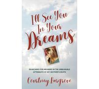 I'll See You in Your Dreams: Searching for Meaning in the Unbearable Aftermath of my Mother's Death