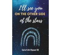 I'll See You On The Other Side Of The Stars, End Of Life Planner UK: Important Information Organiser | Estate Planning | Civil and Legal Records | ... Policies | Final wishes | Funeral Planning |