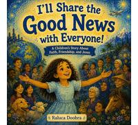 I'll Share the Good News with Everyone: A Children's Story About Faith, Friendship, and Jesus - ideal for ages 5 to 9