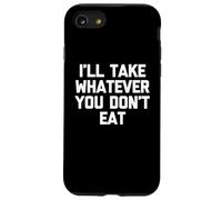 I'Ll Take Whatever You Don't Eat - Divertido Diciendo Comida sarcástica Carcasa para iPhone SE (2020) / 7/8