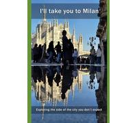 I'll take you to Milan: Exploring the side of the city you don’t expect