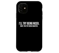 I'Ll Try Being Nicer If You Try Being Smarter Sarcastic Work Carcasa para iPhone 11