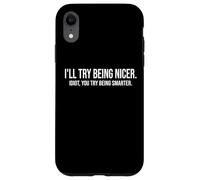 I'Ll Try Being Nicer If You Try Being Smarter Sarcastic Work Carcasa para iPhone XR