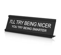 I'll Try Being Nicer You Try Being Smarter Letreros de Escritorio para Oficina, Placa de Escritorio Humor Travieso Desk Sign Regalo para Compañeros de Trabajo Colegas Profesores Jefes