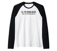 I'Ll Try Being Nicer You Try Being Smarter Work Sarcastic Camiseta Manga Raglan