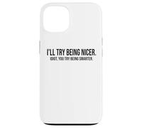 I'Ll Try Being Nicer You Try Being Smarter Work Sarcastic Carcasa para iPhone 13