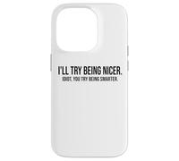 I'Ll Try Being Nicer You Try Being Smarter Work Sarcastic Carcasa para iPhone 14 Pro
