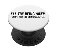 I'Ll Try Being Nicer You Try Being Smarter Work Sarcastic PopSockets PopGrip Adhesivo