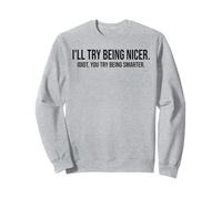 I'Ll Try Being Nicer You Try Being Smarter Work Sarcastic Sudadera