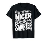 I'Ll Try To Be Nicer If You Try To Be Smarter - Camiseta