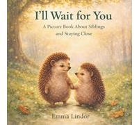 I'll Wait for You: "A Sweet Sibling Story About Patience and Staying Close: A Calm Bedtime Picture Book for Kids".