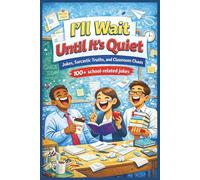 I'll Wait Until It's Quiet: Humor for Teachers (Professionally Exhausted: Humor for People Who Need a Break)