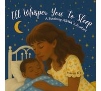 I'll Whisper You To Sleep: An ASMR Children’s Bedtime Book About Parents’ Love, Calm, and Sleep (Inclusive Picture Book for Kids)
