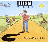 Illegal 2001 - Ich Weiss ES Nicht. [Import]