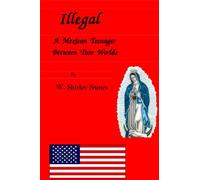 Illegal: A Mexican Teenager Between Two Worlds