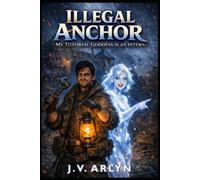 Illegal Anchor: My Tutorial Goddess Is an Intern - A LitRPG Survival Apocalypse Fantasy (The Other Worlds)