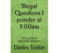 Illegal Questions I ponder at 3:00am
