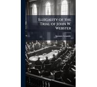 Illegality of the Trial of John W. Webster