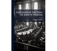 Illegality of the Trial of John W. Webster
