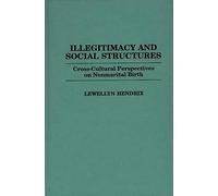 Illegitimacy and Social Structures: Cross-Cultural Perspectives on Nonmarital Birth