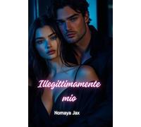 Illegittimamente mio: Una storia d’amore (Ricchezza segreta)