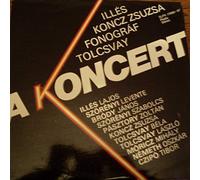 Illés , Zsuzsa Koncz , Fonográf , Tolcsvay Együttes - A Koncert - Pepita - SLPX 17686-87