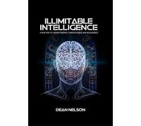 Illimitable Intelligence: A New Way of Understanding Consciousness and Intelligence