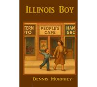Illinois Boy, Volume 1: A Corn Belt Boomer Boy growing up in the 50s