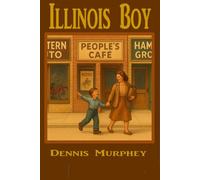 Illinois Boy, Volume 1: A Corn Belt Boomer Boy growing up in the 50s
