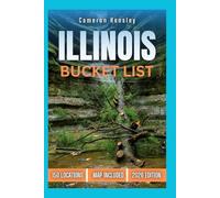 Illinois Bucket List: 150 Must-See Locations, Hidden Gems, and Unforgettable Experiences (Hensley Bucket List Series)