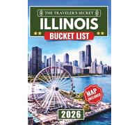Illinois Bucket List: 150 Road Trips, Hidden Gems, and Famous Landmarks from Chicago, Route 66, and the Land of Lincoln: Your Ultimate Illinois Travel Guide. (INCLUDES INTERACTIVE MAP)