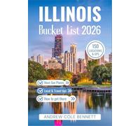 ILLINOIS BUCKET LIST: 150 Road Trips, Hikes & Local Secrets Across Illinois (Bucket List Library)