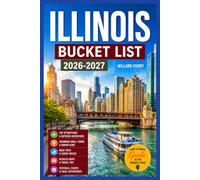 Illinois Bucket List 2026-2027: 100+ Things To Do, Cruise Along Historic Route 66, Road Trips, Hiking Adventures Worth the Journey, Charming Small ... to Experience. (WanderVista Collection)