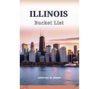 Illinois Bucket List: 240 Must-Visit Destinations, Scenic Routes, Local Favorites & Authentic Experiences from Chicago to Shawnee