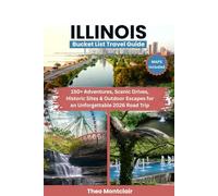 ILLINOIS Bucket List Travel Guide: 150+ Adventures, Scenic Drives, Historic Sites & Outdoor Escapes for an Unforgettable 2026 Road Trip