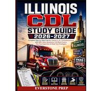 ILLINOIS CDL STUDY GUIDE 2026-2027: Complete Step-by-Step Prep for Classes A, B, C & Endorsements with DMV-Style Questions, Full Mock Exams, Pre-Trip Inspection & Road Test Strategies