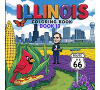 Illinois Coloring Book: A Fun-Filled Journey Through Illinois Landmarks, Nature & History - Perfect for Curious Young Artists (The color of your state coloring book)