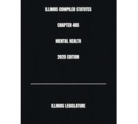 ILLINOIS COMPILED STATUTES CHAPTER 405 MENTAL HEALTH 2025 EDITION