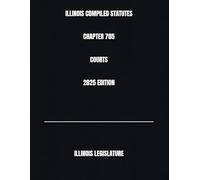 ILLINOIS COMPILED STATUTES CHAPTER 705 COURTS 2025 EDITION