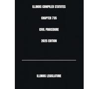 ILLINOIS COMPILED STATUTES CHAPTER 735 CIVIL PROCEDURE 2025 EDITION