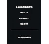 ILLINOIS COMPILED STATUTES CHAPTER 745 CIVIL IMMUNITIES 2025 EDITION