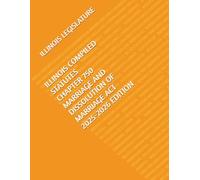 ILLINOIS COMPILED STATUTES CHAPTER 750 MARRIAGE AND DISSOLUTION OF MARRIAGE ACT 2025-2026 EDITION