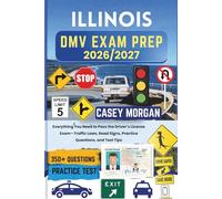 Illinois DMV Exam Prep 2026/2027: Everything You Need to Pass the Driver’s License Exam-Traffic Laws, Road Signs, Practice Questions, and Test Tips