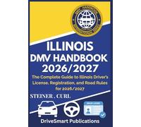 ILLINOIS DMV HANDBOOK 2026/2027: The Complete Guide to Illinois Driver’s License, Registration, and Road Rules for 2026/2027