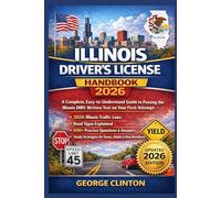Illinois Driver’s License Handbook 2026: A Complete, Easy-to-Understand Guide to Passing the Illinois DMV Written Test on Your First Attempt - Featuring Fully Updated 2026 Illinois Traffic Laws, Road