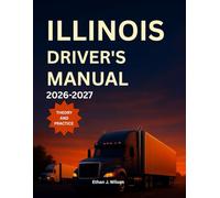 Illinois Driver’s Manual 2026-2027: Complete Coverage of Road signs, Traffic Laws, and Safe Driving Practices with Practice Tests and Exam Tips